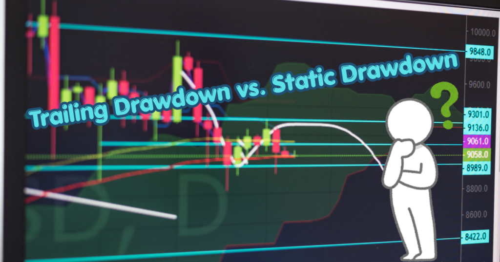 Understanding Trailing Drawdown vs. Static Drawdown rules in proprietary trading firm evaluations.